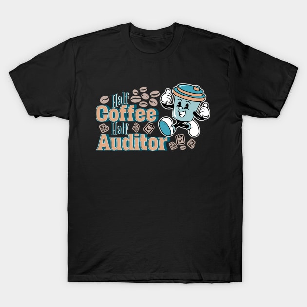 Half coffee, half auditor T-Shirt by Sam Designs